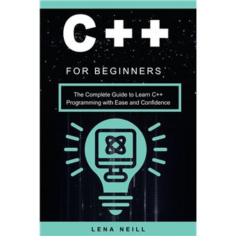 C++ for Beginners The Complete Guide to Learn C++ Programming with Ease ...