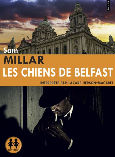 Les Chiens de Belfast - Sam Millar - Texte lu (CD)