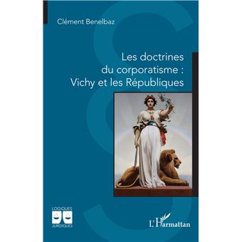 Les doctrines du corporatisme : Vichy et les Républiques