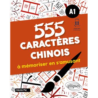 555 caractères chinois à mémoriser en s'amusant. A1 (avec fichiers audio)