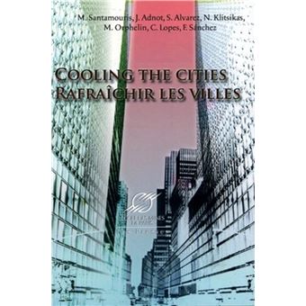 Cooling the Cities - Rafraîchir les villes - broché - Mat Santamouris ...