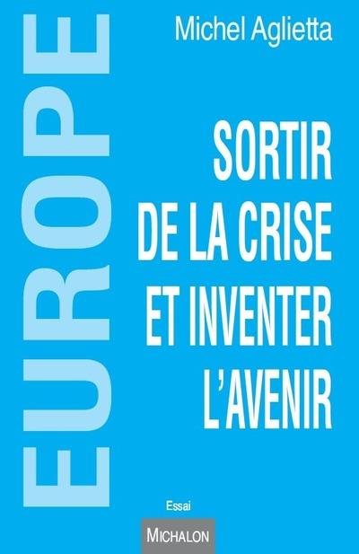 Europe: Sortir de la crise et inventer l'avenir