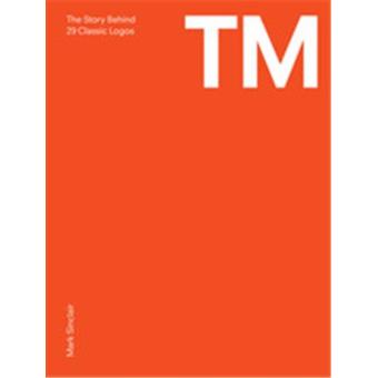 Tm:the untold stories behind 29 classic logos