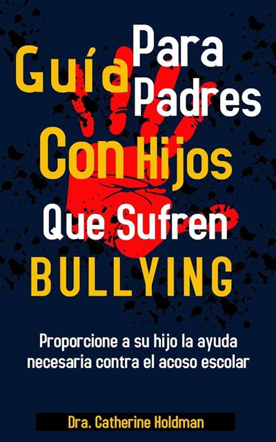 Guía Para Padres Con Hijos Que Sufren De Bullying Proporcione A Su