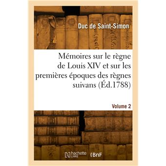 Mémoires sur le règne de Louis XIV et sur les premières époques des règnes suivans. Volume 2