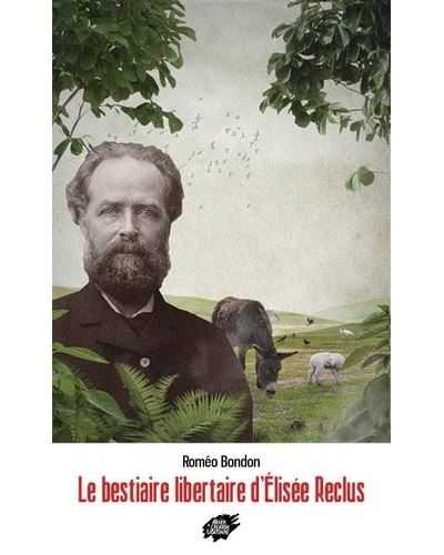 Le Bestiaire Libertaire D'Élisée Reclus - Broché - Roméo Bondon - Achat ...