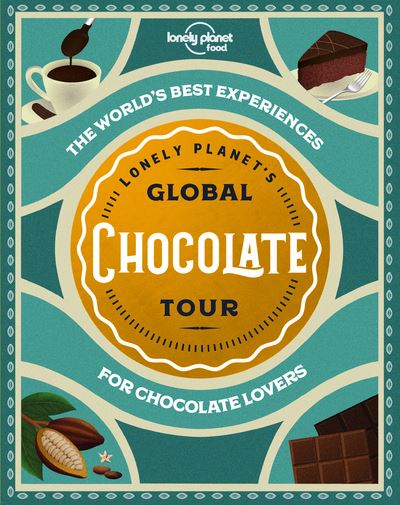 Lonely Planet's Global Chocolate Tour 1ed -anglais-