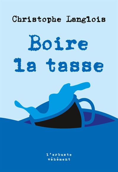 Boire la tasse - Christophe Langlois - broché