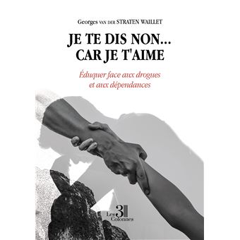 Je te dis non... car je t'aime - Éduquer face aux drogues et aux dépendances
