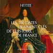 Les 100 dates vraiment clés de l'histoire de France