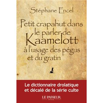 Petit crapahut dans le parler de Kaamelott à l'usage des pégus et du gratin
