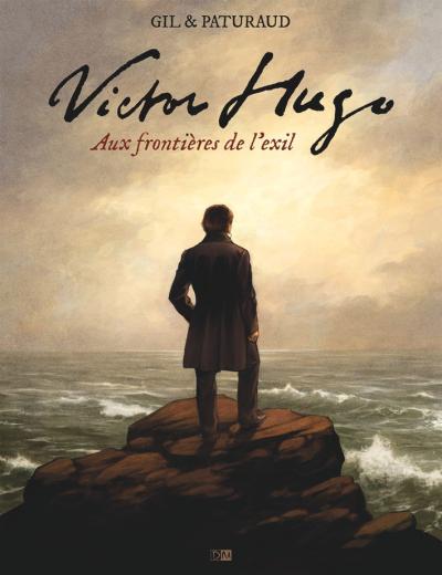 Victor Hugo - Aux frontières de l'exil
