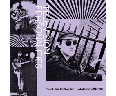 Tune In, Turn On, Drop Out : The Television Personalities Radio Sessions (1980-1993)