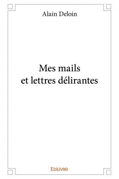 Mes mails et lettres délirantes