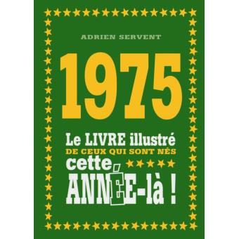 1975 Le Livre Illustre De Ceux Qui Sont Nes Cette Annee La Relie Adrien Servent Achat Livre Fnac
