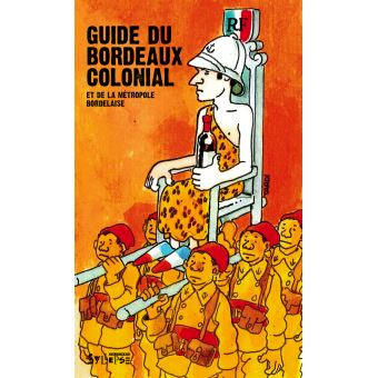 Guide du bordeaux colonial et de la metropole bordelaise