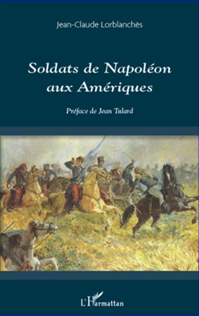 Soldats de Napoléon aux Amériques - Jean-Claude Lorblanches - broché