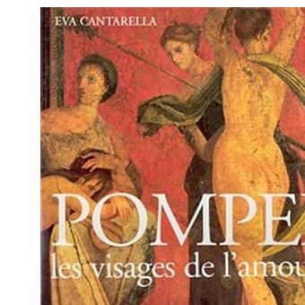 Pompei Les Visages De L Amour Relie Eva Cantarella Pio Foglia Alfredo Foglia Achat Livre Fnac