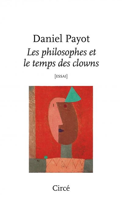 Les philosophes et le temps des clowns - Daniel Payot - broché
