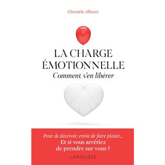 La charge émotionnelle - Comment s'en libérer