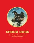 Space Dogs The Story of the Celebrated Soviet Moon Pups