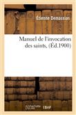 Manuel de l'invocation des saints, (Éd.1900)
