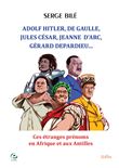 Adolf Hitler, De Gaulle, Jules César, Gérard Depardieu, Jeanne  D’Arc, ...