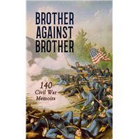 Brother against Brother: 140 Civil War Memoirs
