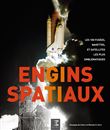 Engins spatiaux - les 100 fusées, navettes et satellites les plus emblématiques