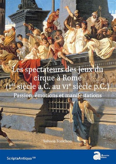 Les spectateurs des jeux du cirque à Rome (Ier siècle a.C. – VIe siècle p.C.) : passion, émotions et manifestations