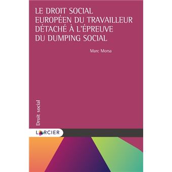 Le droit social européen du travailleur détaché à l'épreuve du dumping social