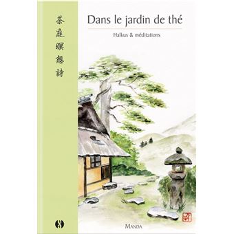 Dans le jardin de thé - Haïkus & méditations