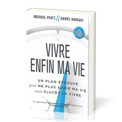 Vivre enfin ma vie:un plan eprouve pour ne plus subir ma vi