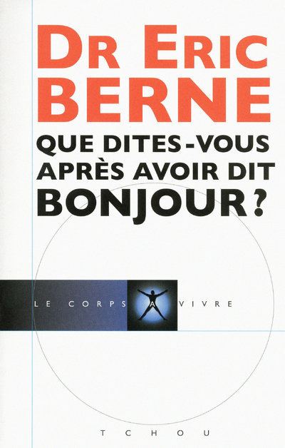 Que ditesvous après avoir dit bonjour ? broché Eric Berne Achat