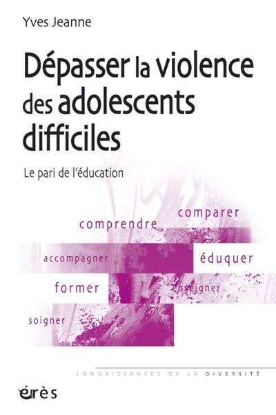 Depasser la violence des adolescents difficiles - le pari de l'education