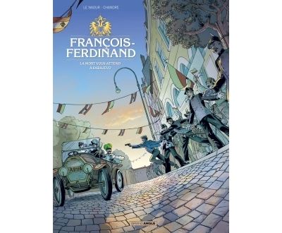 François Ferdinand - histoire complète - La mort vous attend à Sarajevo
