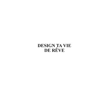 Design ta vie de rêve