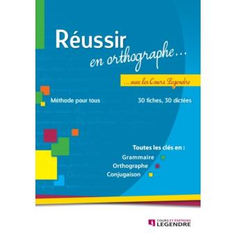 Reussir En Orthographe Avec Les Cours Legendre Broche Cours Legendre Achat Livre Fnac
