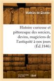 Histoire curieuse et pittoresque des sorciers, devins, magiciens