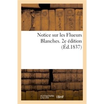 Notice sur les Flueurs Blanches. 2e édition