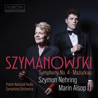 Szymanowski Symphony Number 4 Opus 60 Symphonie concertante et Mazurkas Opus 50
