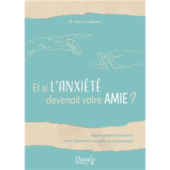 Et si l'anxiété devenait votre amie ? Apprendre à avancer avec l'anxiété sociale et s'épanouir
