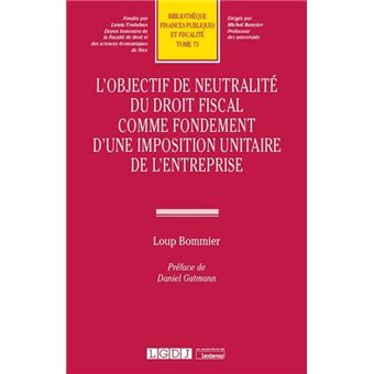 L'objectif de neutralité du droit fiscal comme fondement d'une imposition unitaire de l'entreprise