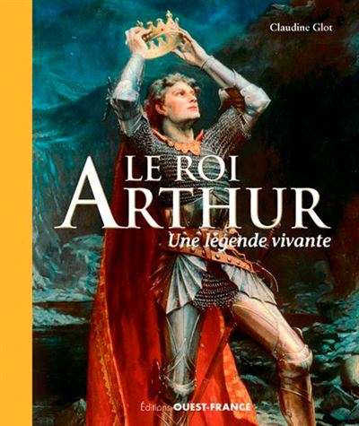 Le roi Arthur, une légende vivante