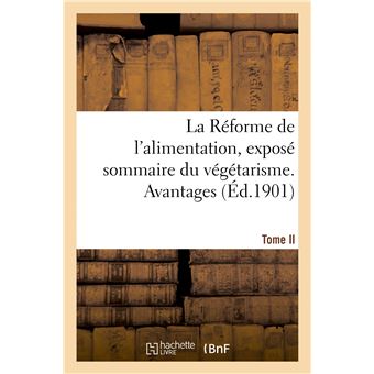 La Réforme de l'alimentation, exposé sommaire du végétarisme. Tome II