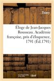 Éloge de Jean-Jacques Rousseau. Académie françoise, prix d'éloquence, 1791