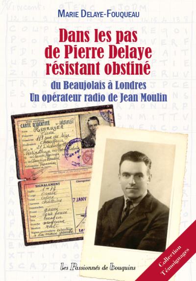 Dans les pas de Pierre Delaye résistant obstiné