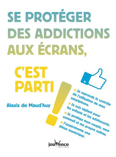 Se protéger des addictions aux écrans, c'est parti ! - ALEXIS MAUD'HUY (DE) - broché