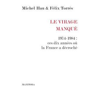 Le Virage manqué. 1974-1984 : ces dix années où la France a décroché