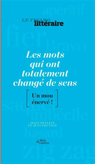 Les mots qui ont totalement changé de sens -  Figaro litteraire - cartonné